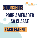 5 conseils pour aménager sa classe